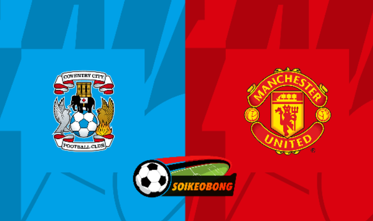 Soi kèo trực tuyến 7M trận Coventry vs Manchester Utd –  21h30 ngày 21/04/2024: Khó có bất ngờ
