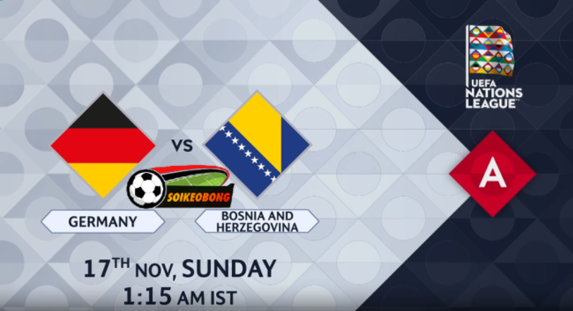 Soi kèo trực tuyến 7M trận Đức vs Bosnia vs Herzegovina –  02h45 ngày 17/11/2024: Tha hồ bắn phá