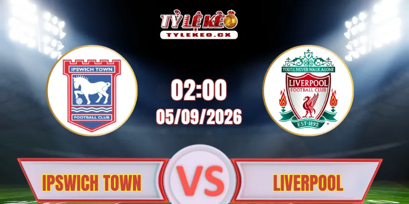 Soi Kèo Ipswich Town vs Liverpool (02h00 ngày 05/09) Premier League